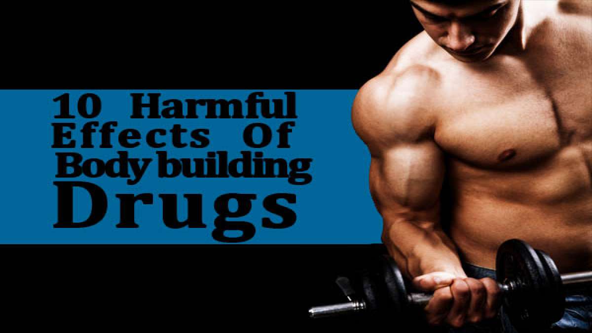 10 Harmful Effects Of Body Building Drugs