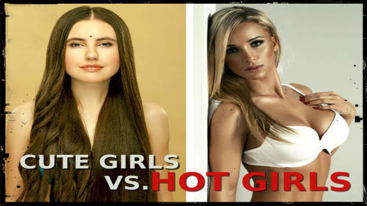 Are Cute Girls Better Than Hot Girls?