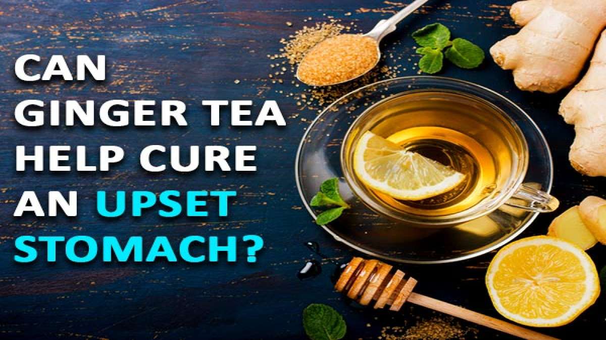 Can Ginger Tea Help Cure An Upset Stomach?