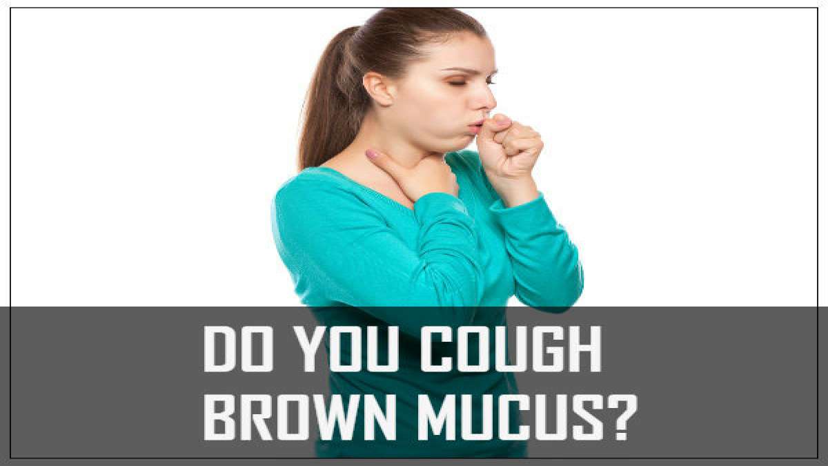 7 Reasons You Cough Brown Mucus