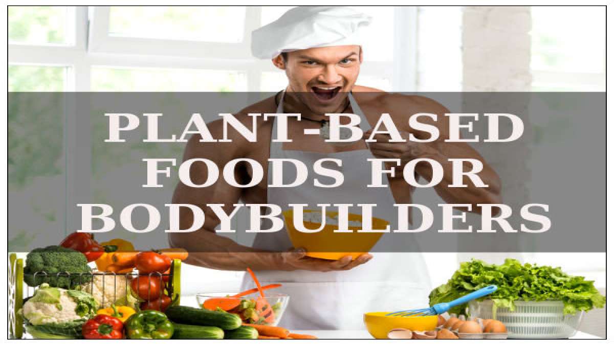 7 PlantBased Foods For Bodybuilders