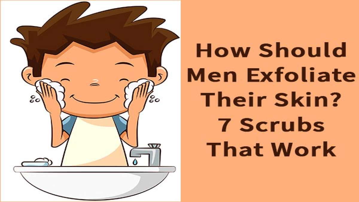 How Should Men Exfoliate Their Skin? 7 Scrubs That Work!