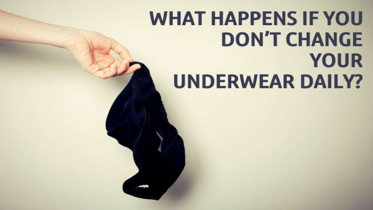 What Happens If You Don’t Change Your Underwear Daily?