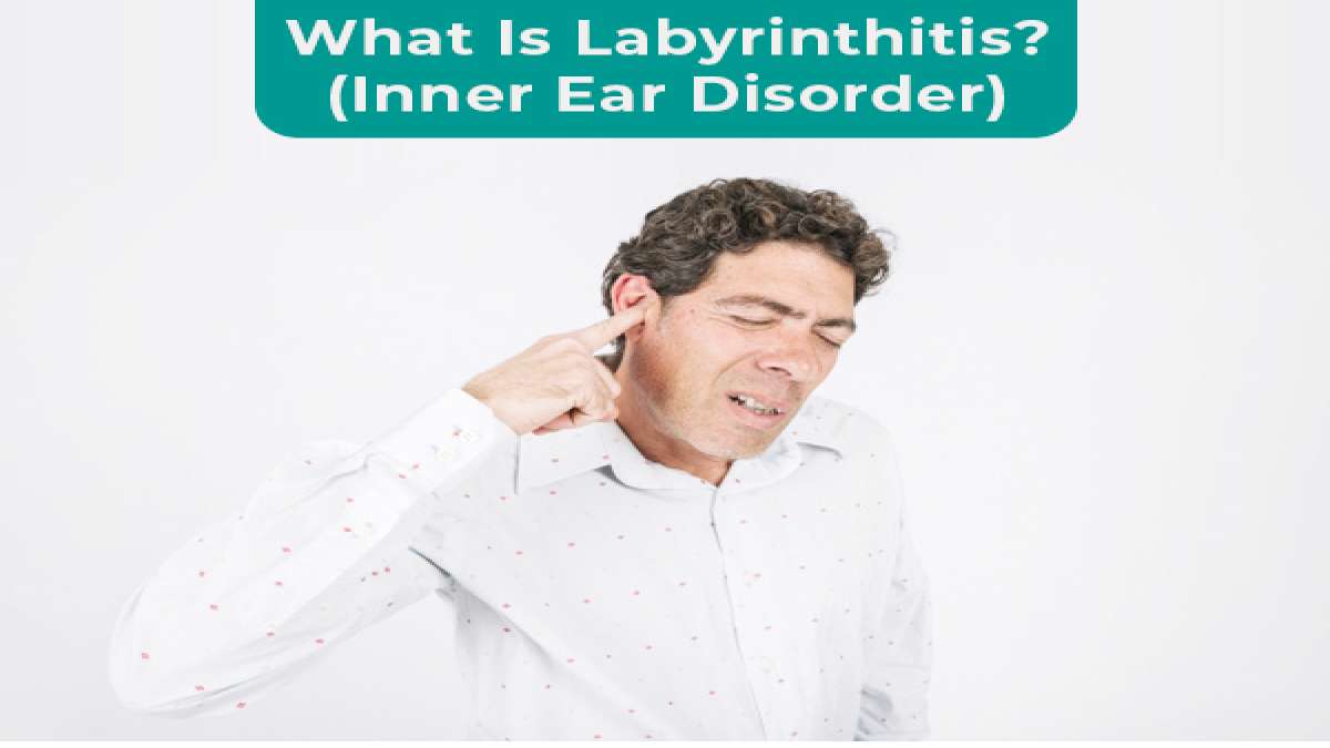 Labyrinthitis Types, Causes, Symptoms, Diagnosis And Treatment