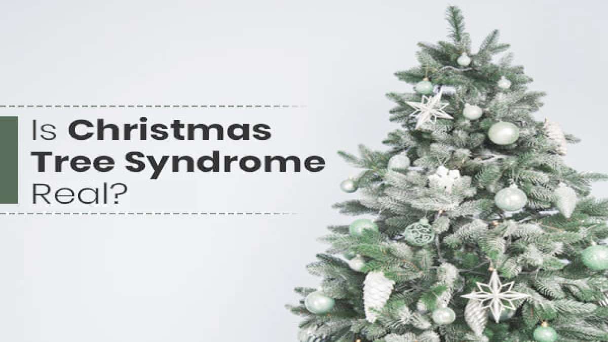 What Is Christmas Tree Syndrome? Causes, Symptoms And Prevention