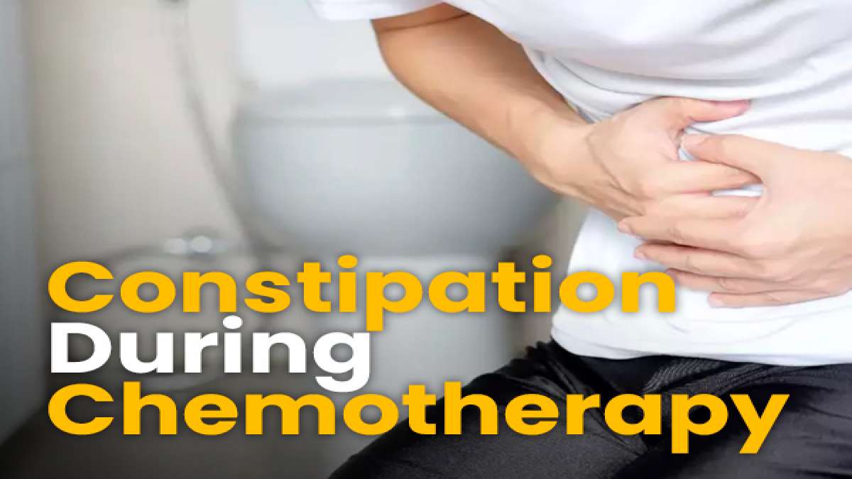 Constipation During Chemotherapy Causes, Symptoms And How To Manage It