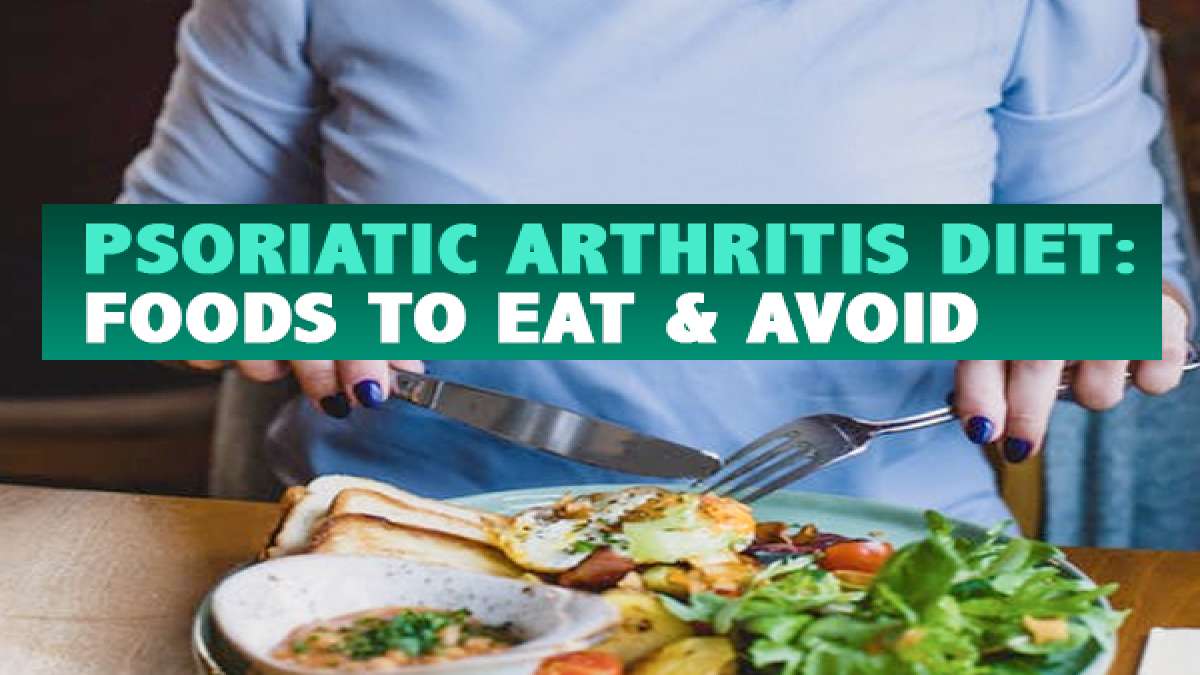 Psoriatic Arthritis Diet Foods To Eat And Avoid