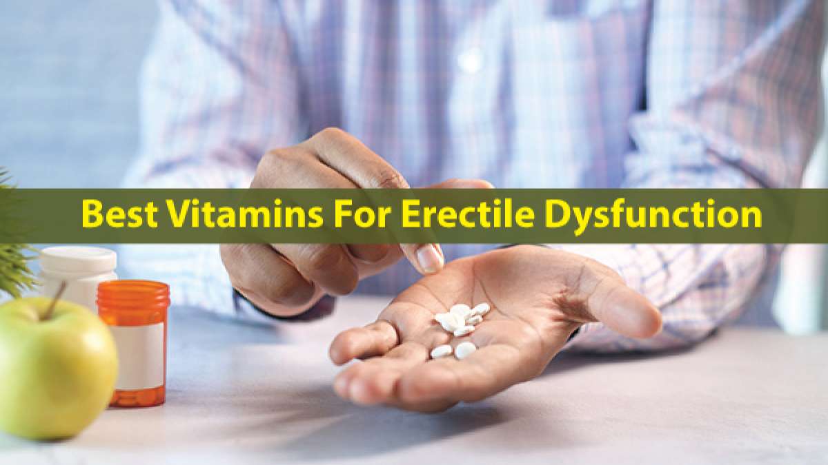6 Best Vitamins For Erectile Dysfunction Know How They Help Treat Or