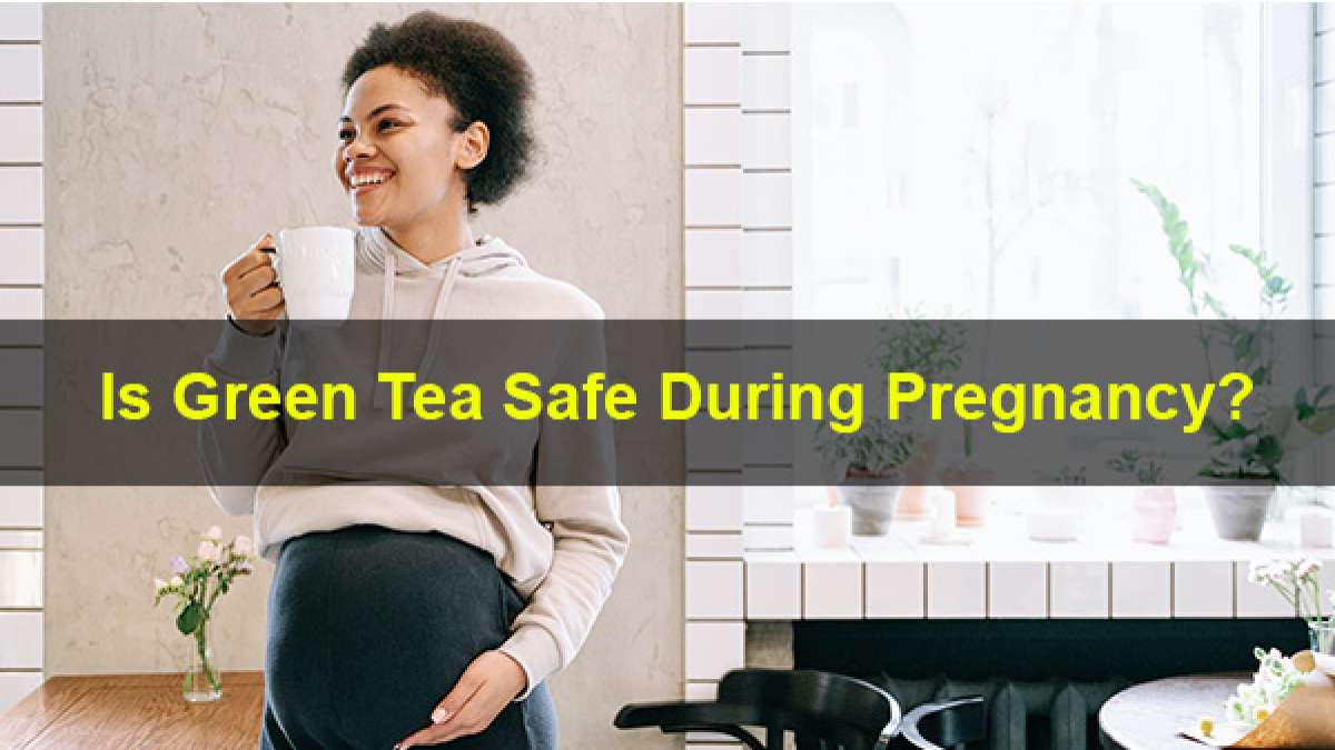 Green Tea During Pregnancy Is It Safe?