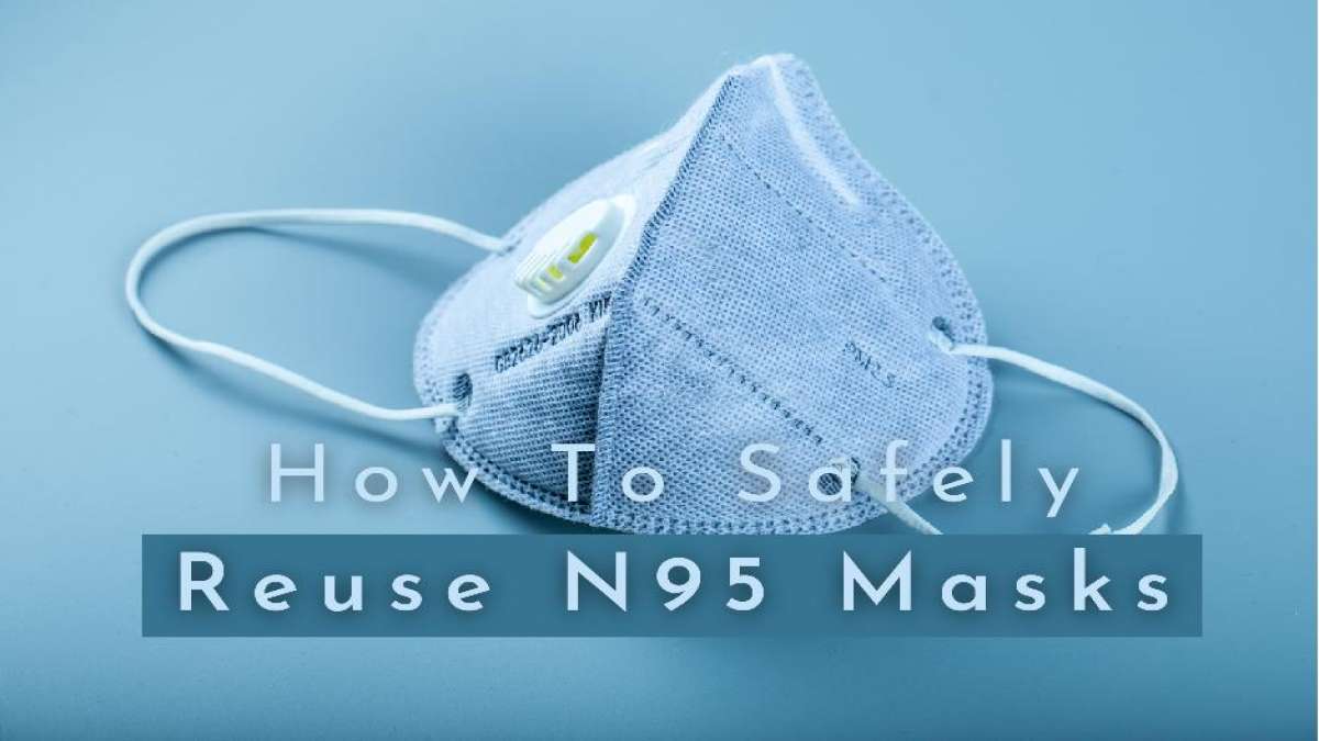 How To Safely Reuse N95 Masks Expert Explains