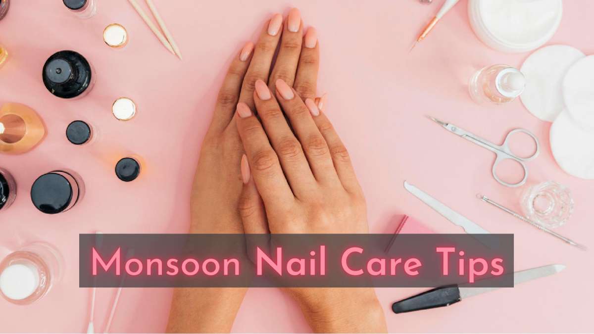 Monsoon Nail Care 6 Tips For Good Nail Hygiene During The Rainy Season