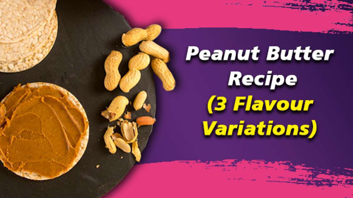 Homemade Recipes Try This Healthy Peanut Butter Recipe (3 Flavour