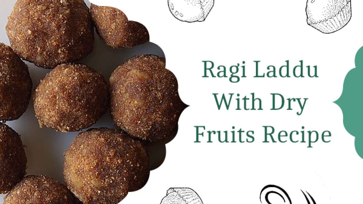How To Prepare A Nutritious Ragi Laddu With Dry Fruits Recipe