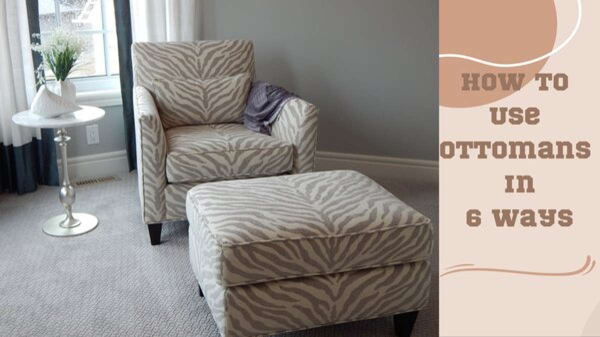 How To Use Ottomans In 6 Different Ways To Decorate Your Home