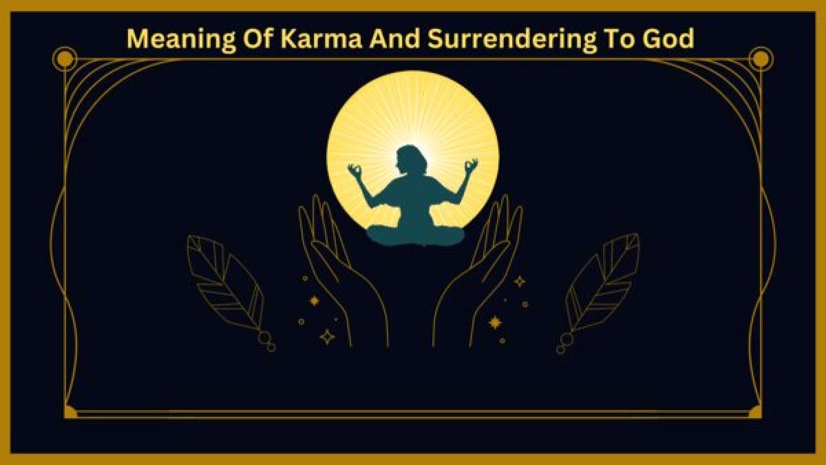 What Is Karma? Know About The Significance Of Complete Surrender To God