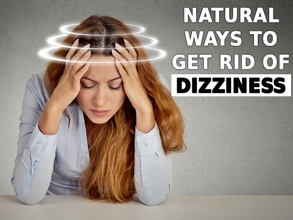 7 Easy Ways To Get Rid Of Dizziness Fast And Naturally - Boldsky.com