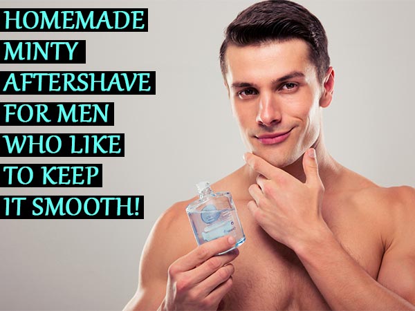 Homemade Minty Aftershave For Men Who Like To Keep It Smooth! - Boldsky.com