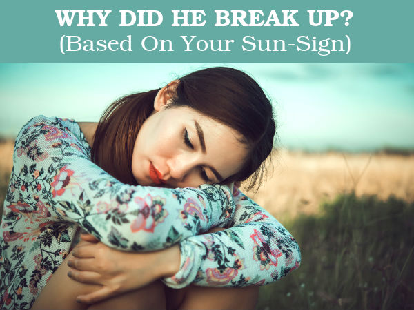 Why Did He Breakup? (Based On Your Sun-Sign)