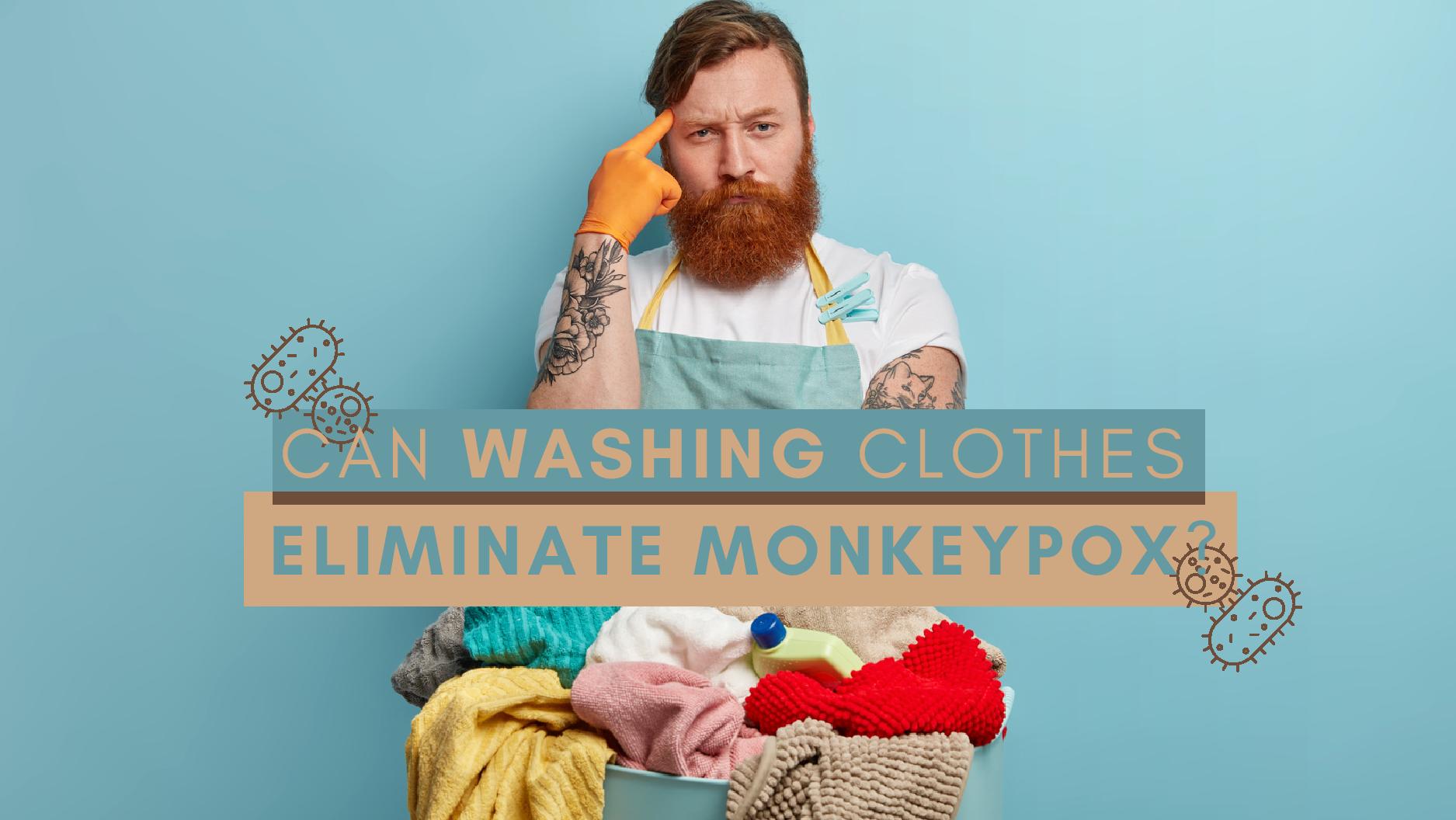 Can Washing Clothes Eliminate Monkeypox? Steps To Get Rid Of The