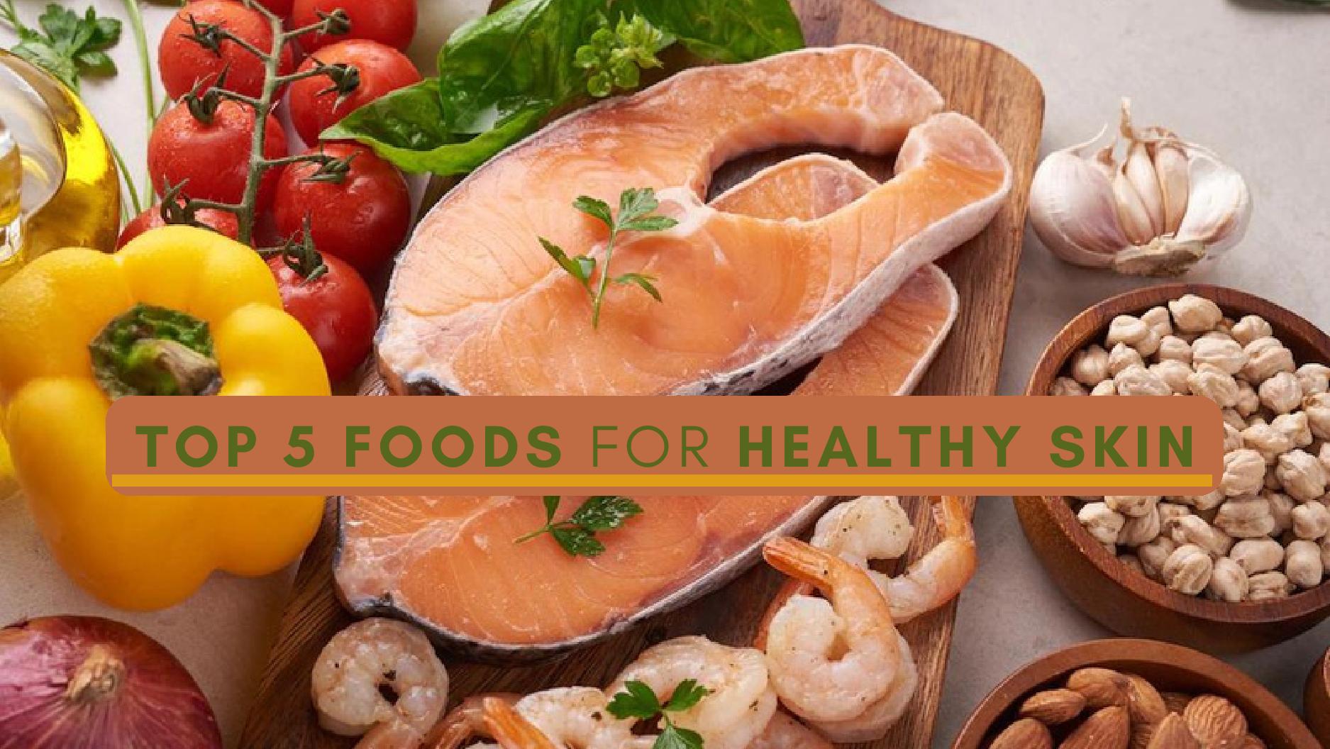 Top Foods For Healthy Skin Top Foods For Healthy Skin