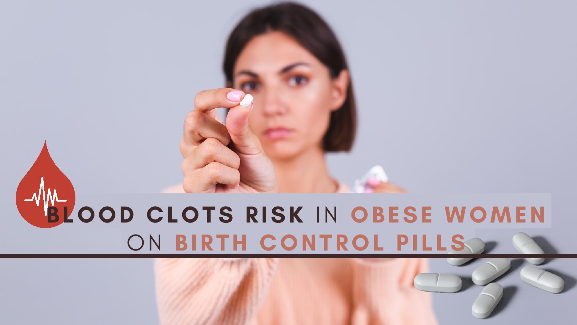 Blood Clots Risk In Obese Women On Birth Control Pills What You Should