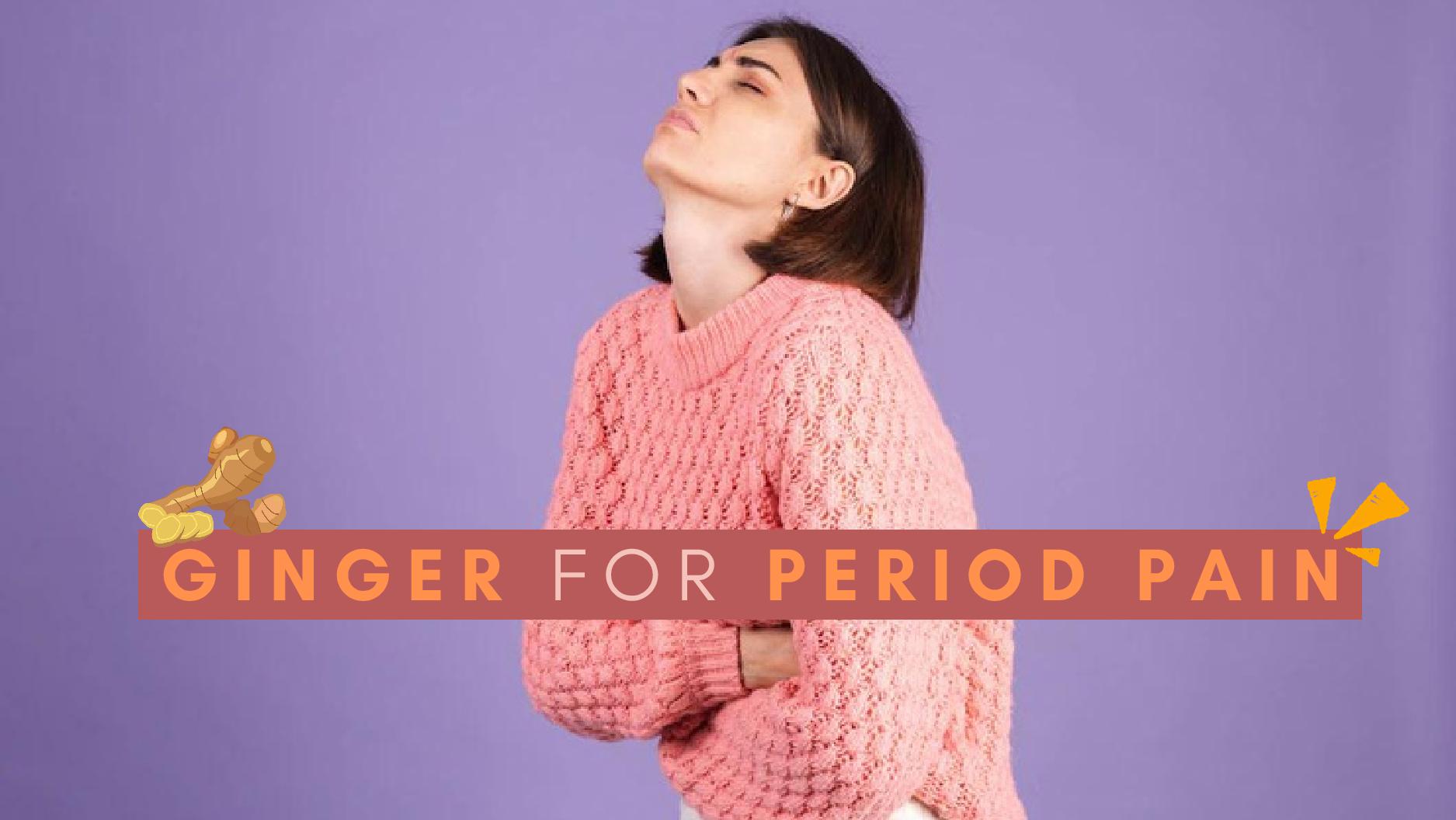 Severe Period Pain? 3 Ways To Use Ginger For Immediate Relief From