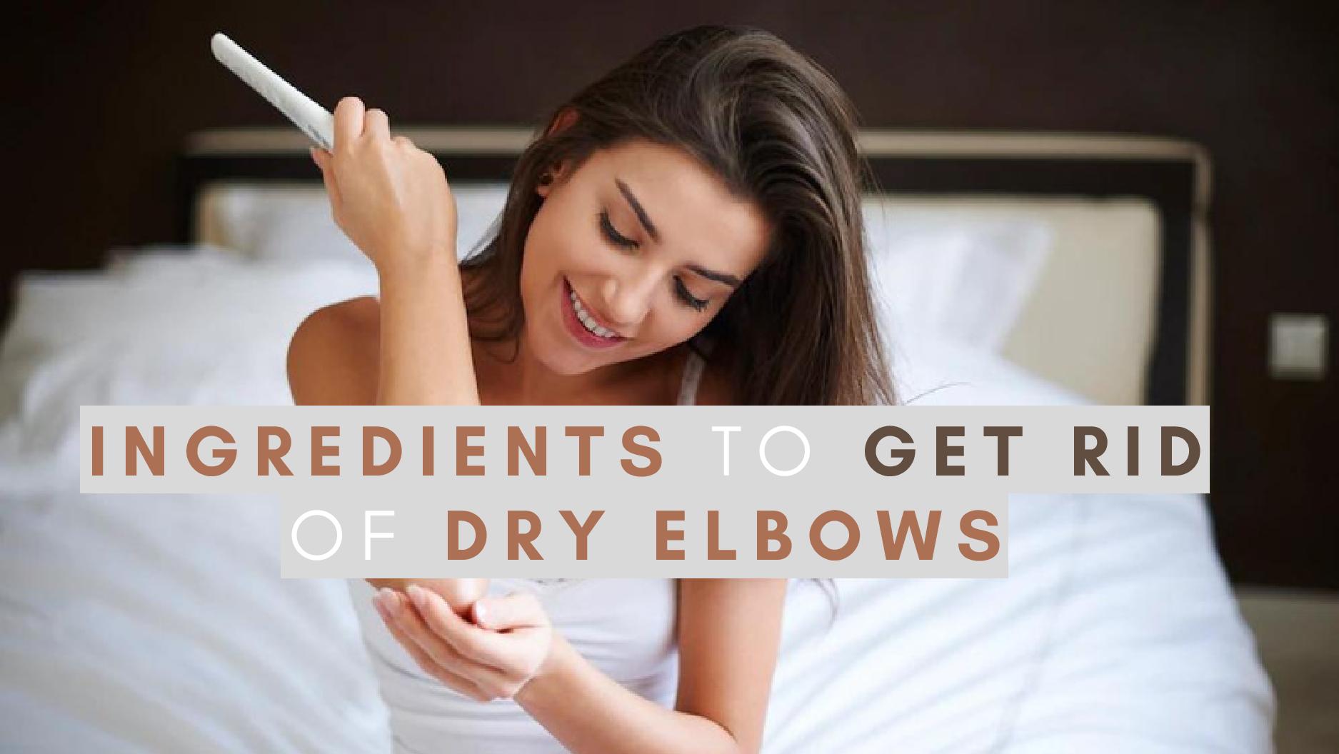 Dry, Ashy Elbows Five Ingredients To Look For When Buying The Right