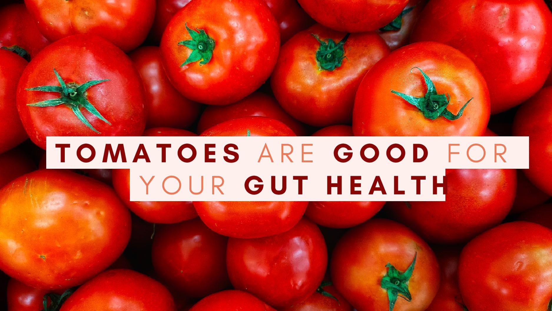 Tomatoes Are Really Good For Your Gut Health Here’s Why