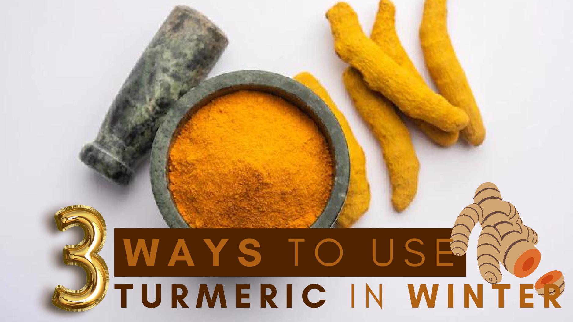 Benefits Of Turmeric In Winter Three Ways To Use Turmeric In Winter