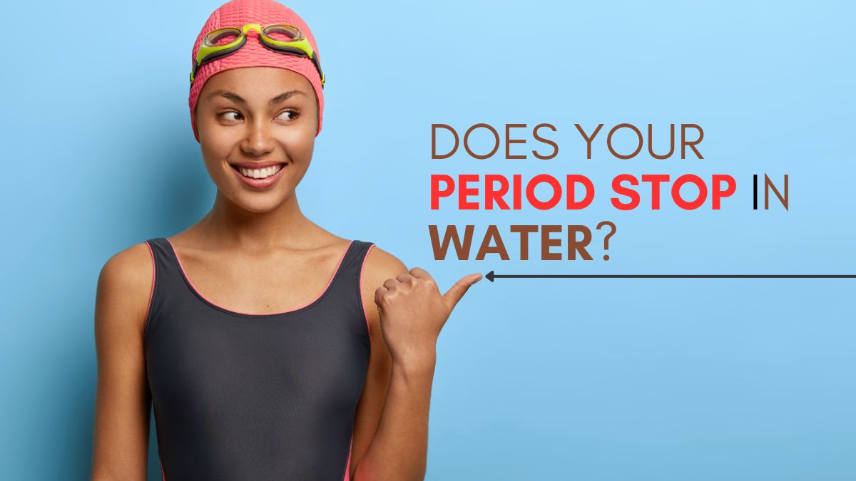 Myths vs Facts: Does Your Period Stop In Water? 