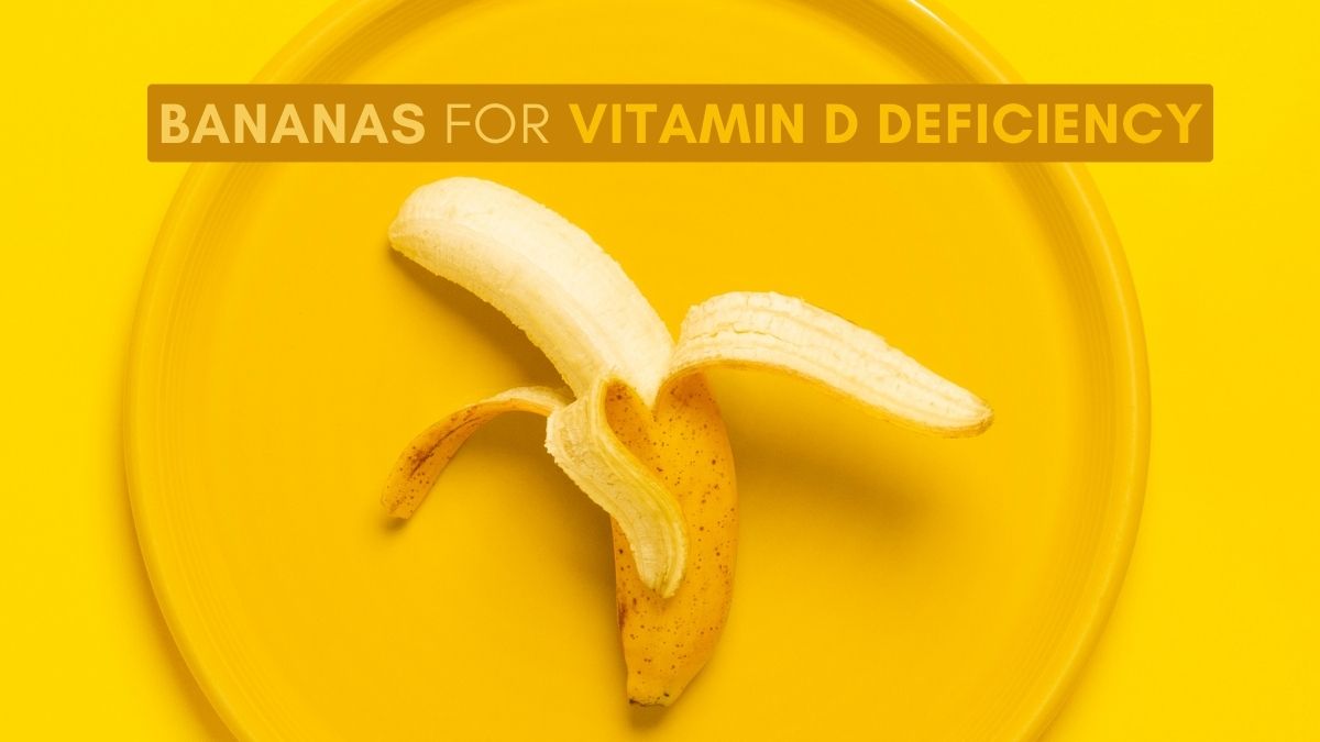 Bananas For Vitamin D Deficiency Ways To Add It To Breakfast Diet For