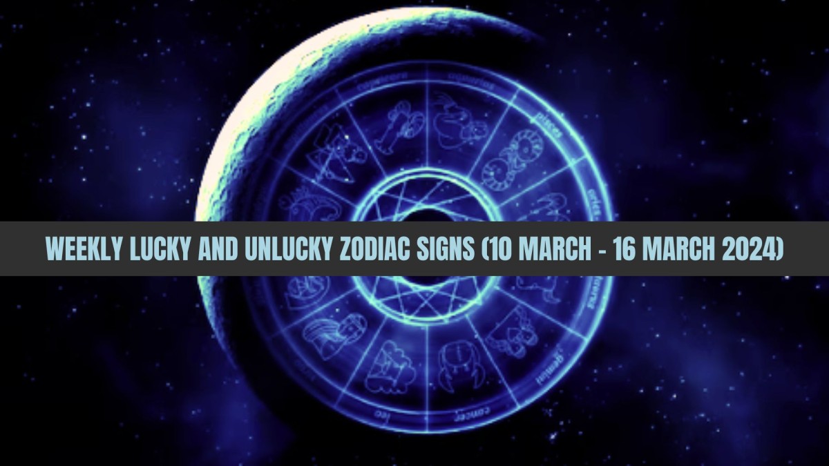 Weekly Lucky And Unlucky Zodiac Signs (10 March To 16 March 2024